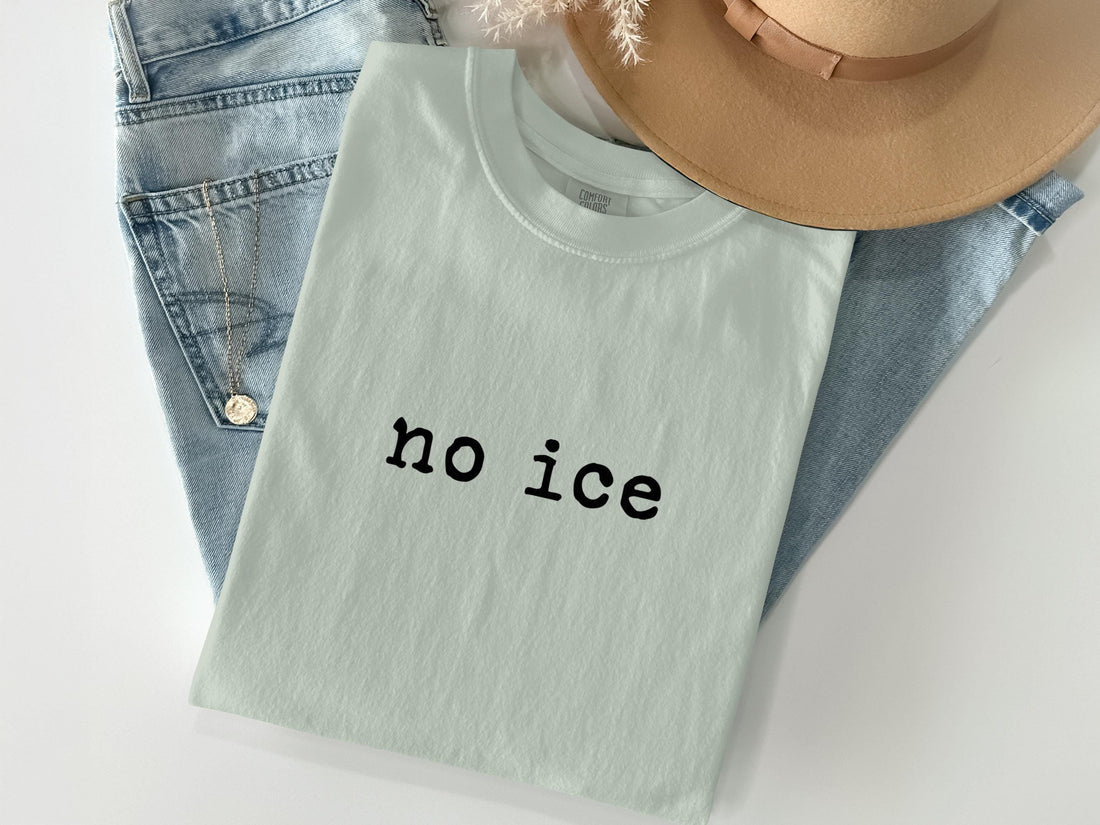 No ice graphic tee, unisex casual shirt, minimalist text top, summer outfit, trendy t-shirt, gift for friends, casual wear