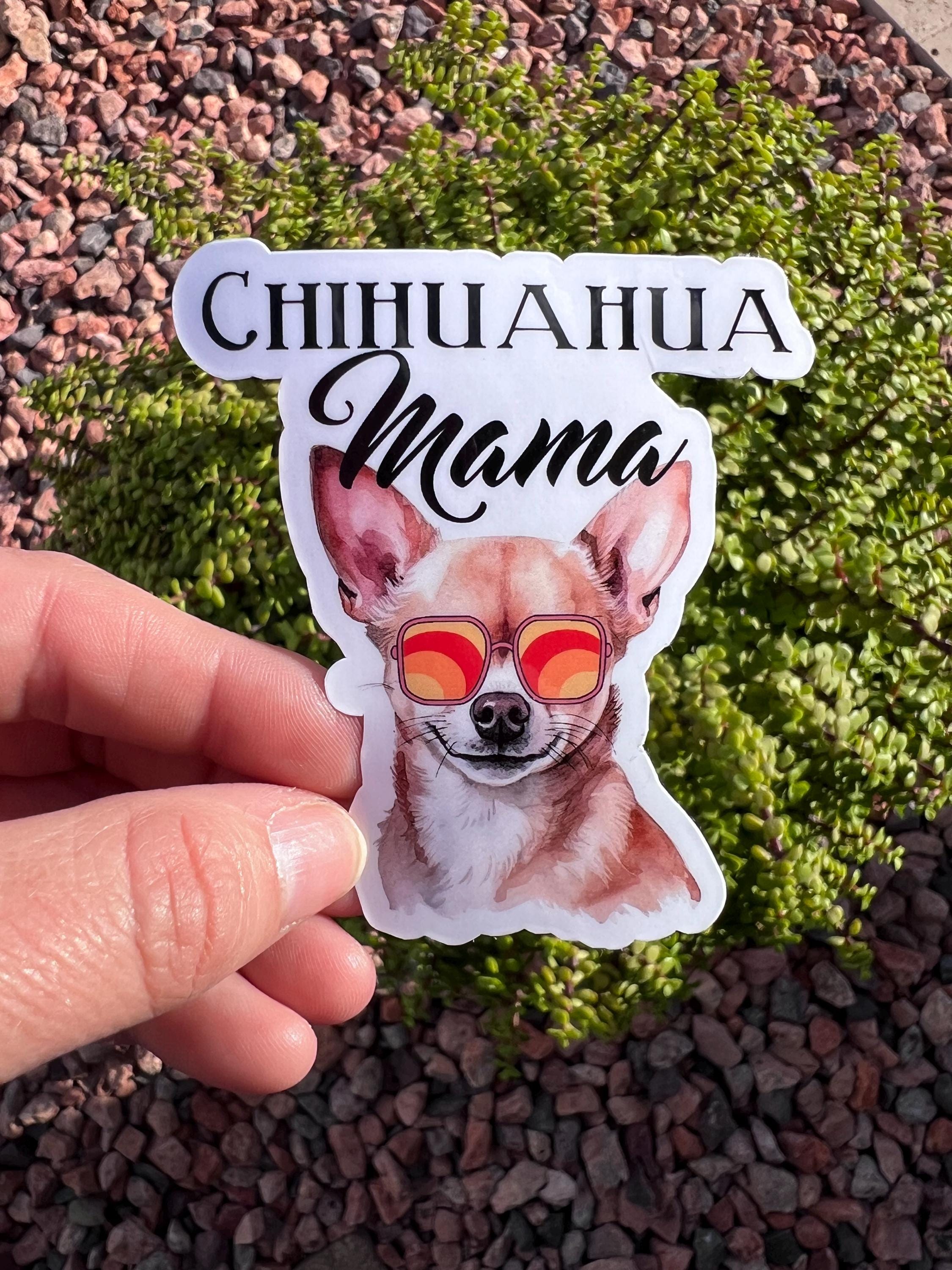 Chihuahua Mama Sticker, Funny Chihuahua Mom Decal, Small Dog Lover Gift, 3 Designs, 2 or 3 Inch, Clear or Holographic