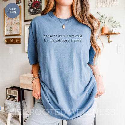 Funny Lipedema Awareness Shirt, Lipoedema Humor T-Shirt, Personally Victimized By My Adipose Tissue Tee, Fat Disorder Support Gift
