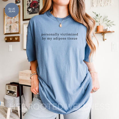 Funny Lipedema Awareness Shirt, Lipoedema Humor T-Shirt, Personally Victimized By My Adipose Tissue Tee, Fat Disorder Support Gift