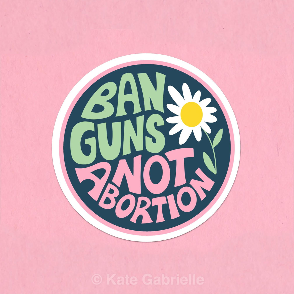 Ban guns not abortion pro choice sticker