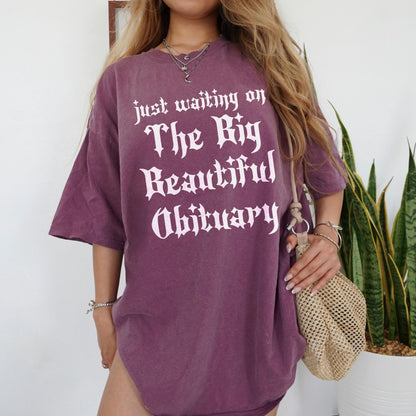 Just Waiting on The Big Beautiful Obituary Shirt, Funny Quotes T-Shirt, Relaxed Casual Top, Trendy Graphic Tee, Novelty Unisex Shirt, Gift
