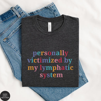 Funny Lymphedema Shirt | Lymphatic Disease Awareness Tee | Lymphatic System Tee | Lymphedema Support Gift | Lymph Disorder Humor T-Shirt