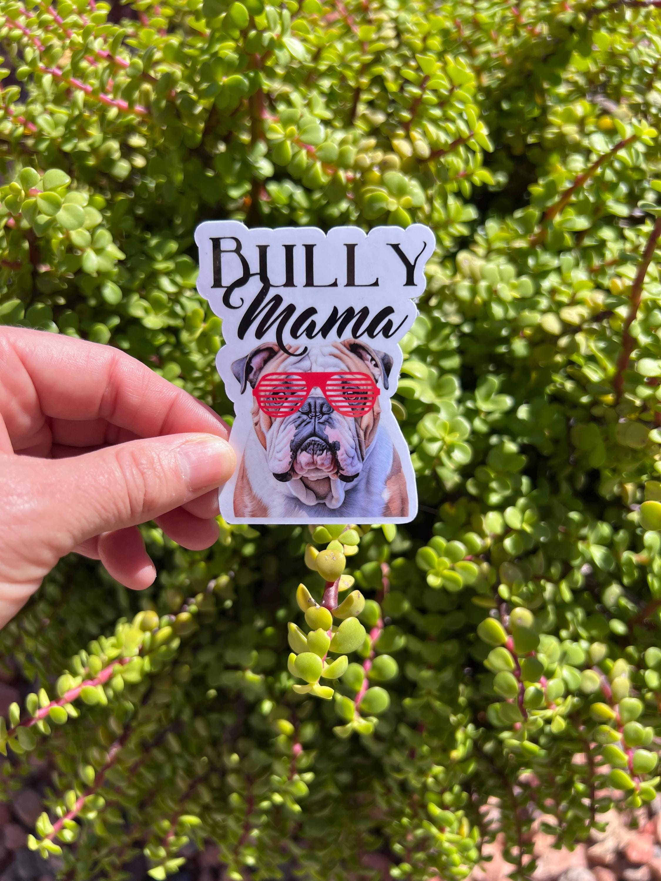 Bully Mama Sticker, Bulldog Mom Decal, Funny Dog Mama Gift, 2 or 3 Inch, Clear or Holographic Overlay