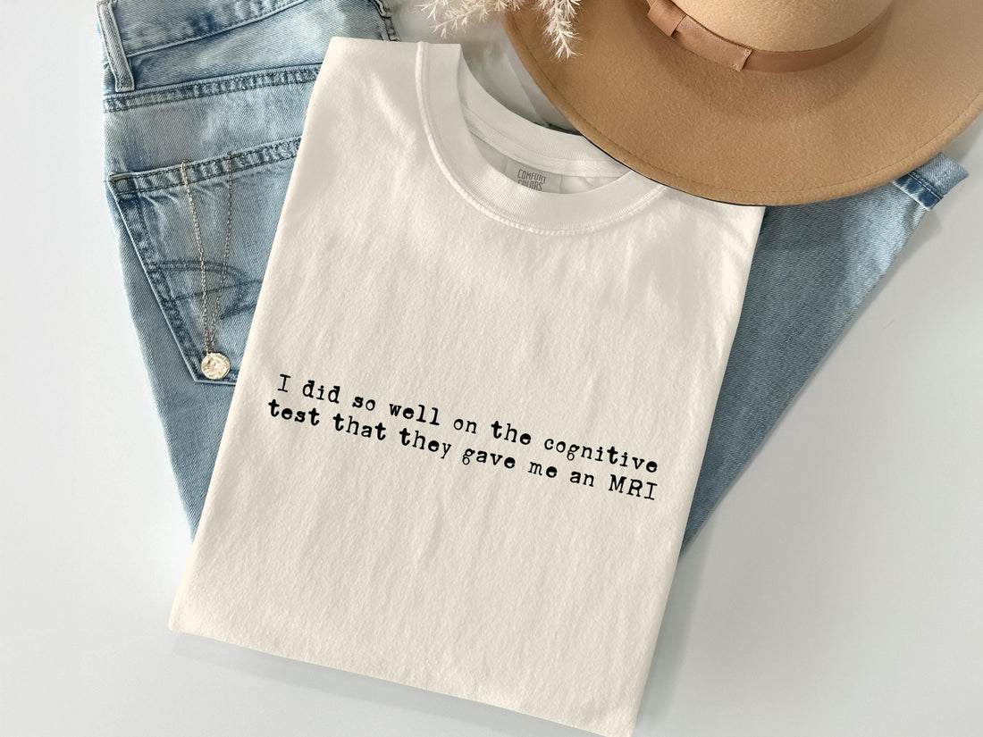 Funny Statement Tee, Humorous Cognitive Test Shirt, Sarcastic Quote Top, Novelty Gift Idea, Casual White T-Shirt, Graphic Tee
