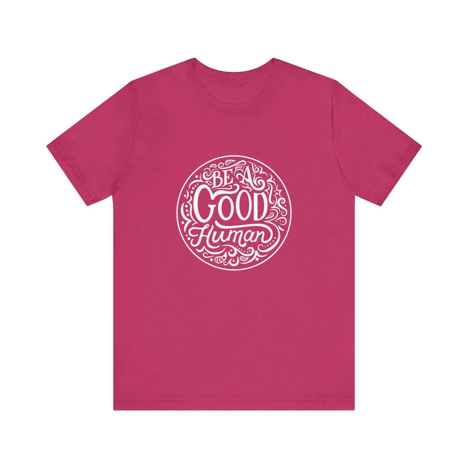 Be a Good Human Unisex Tee, Inspirational T-Shirt, Positive Vibes Shirt, Gift for Friends, Everyday Wear, Eco-Friendly Fashion