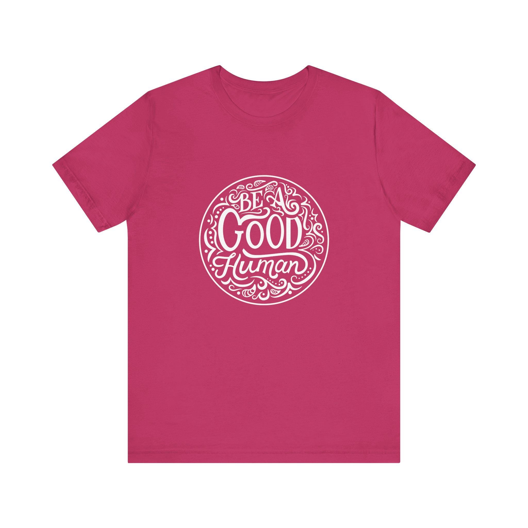 Be a Good Human Unisex Tee, Inspirational T-Shirt, Positive Vibes Shirt, Gift for Friends, Everyday Wear, Eco-Friendly Fashion