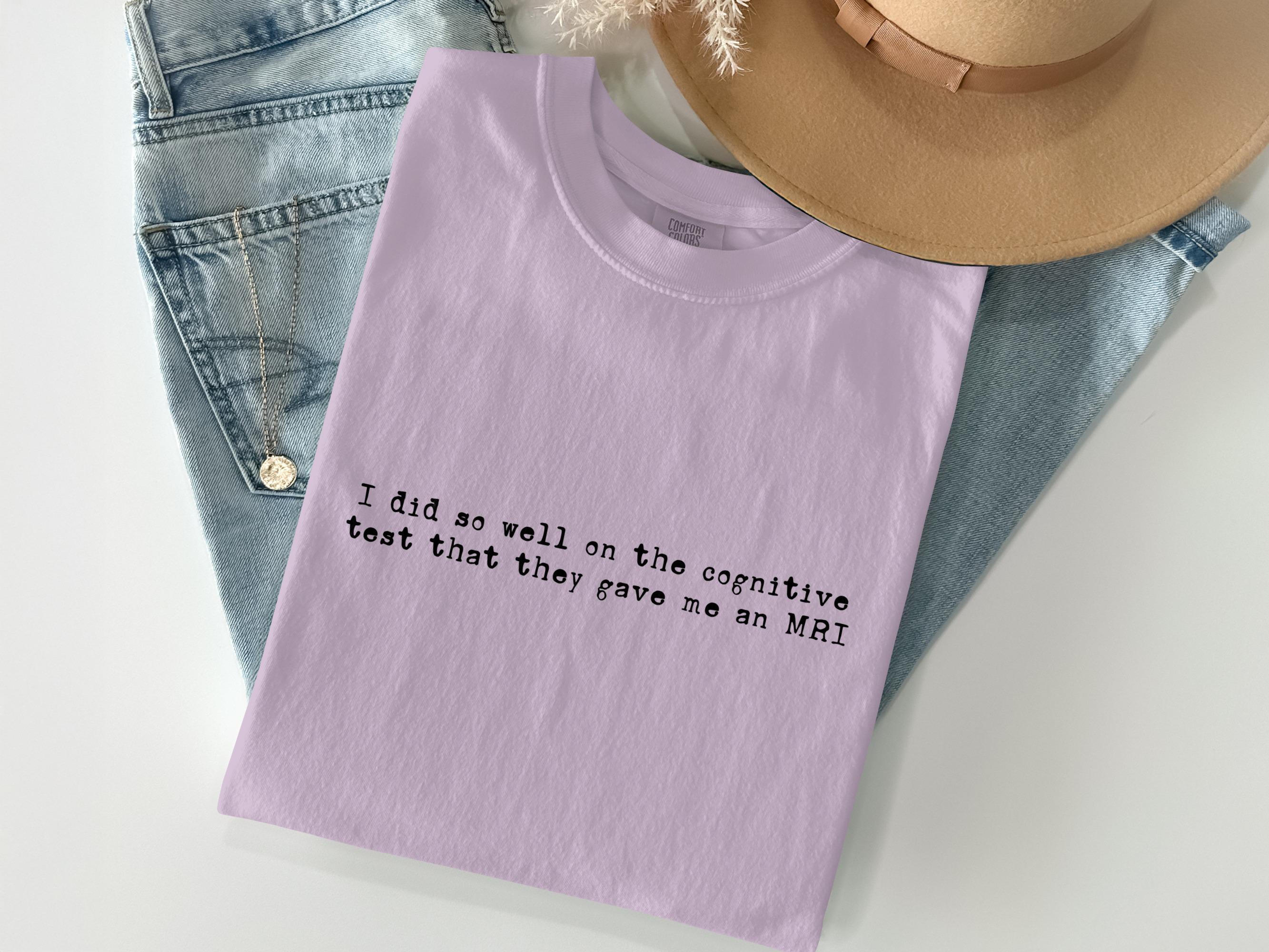 Funny Cognitive Test Quote T-Shirt, Graphic Tee Shirt, Casual Wear, Unique Gift Idea, Gift for Friends, Comfy Everyday Tee