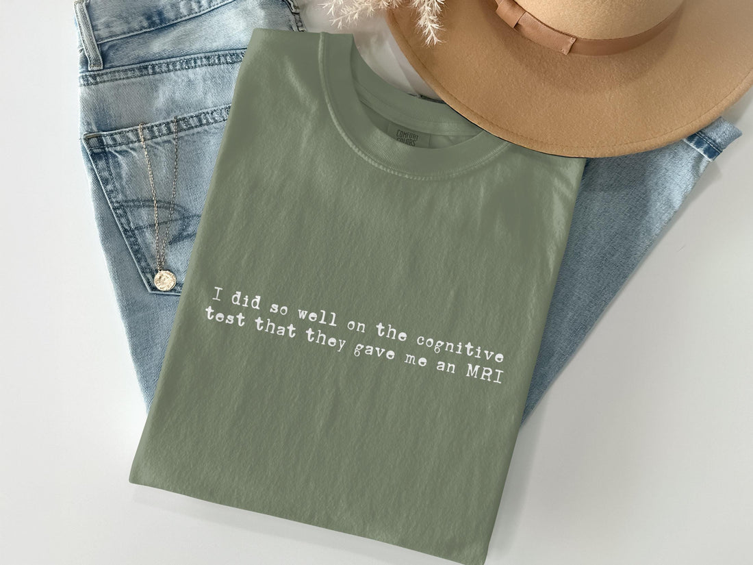 Funny Graphic T-Shirt, Cognitive Test Humor Tee, Sarcastic Quote Shirt, MRI Joke Apparel, Casual Outfit, Unique Gift Idea