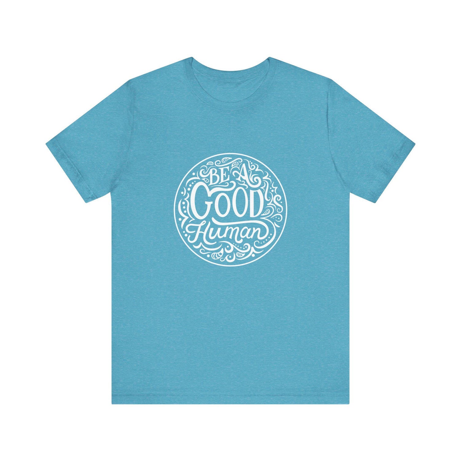 Be a Good Human Unisex Tee, Inspirational T-Shirt, Positive Vibes Shirt, Gift for Friends, Everyday Wear, Eco-Friendly Fashion
