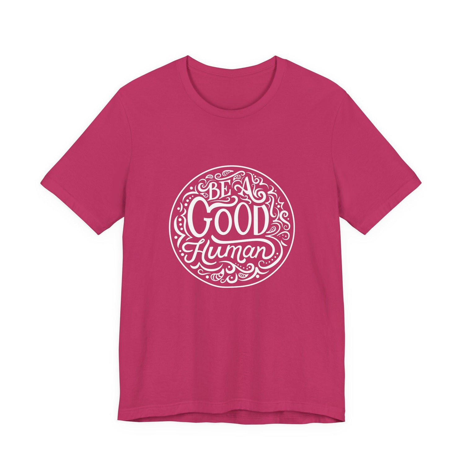 Be a Good Human Unisex Tee, Inspirational T-Shirt, Positive Vibes Shirt, Gift for Friends, Everyday Wear, Eco-Friendly Fashion