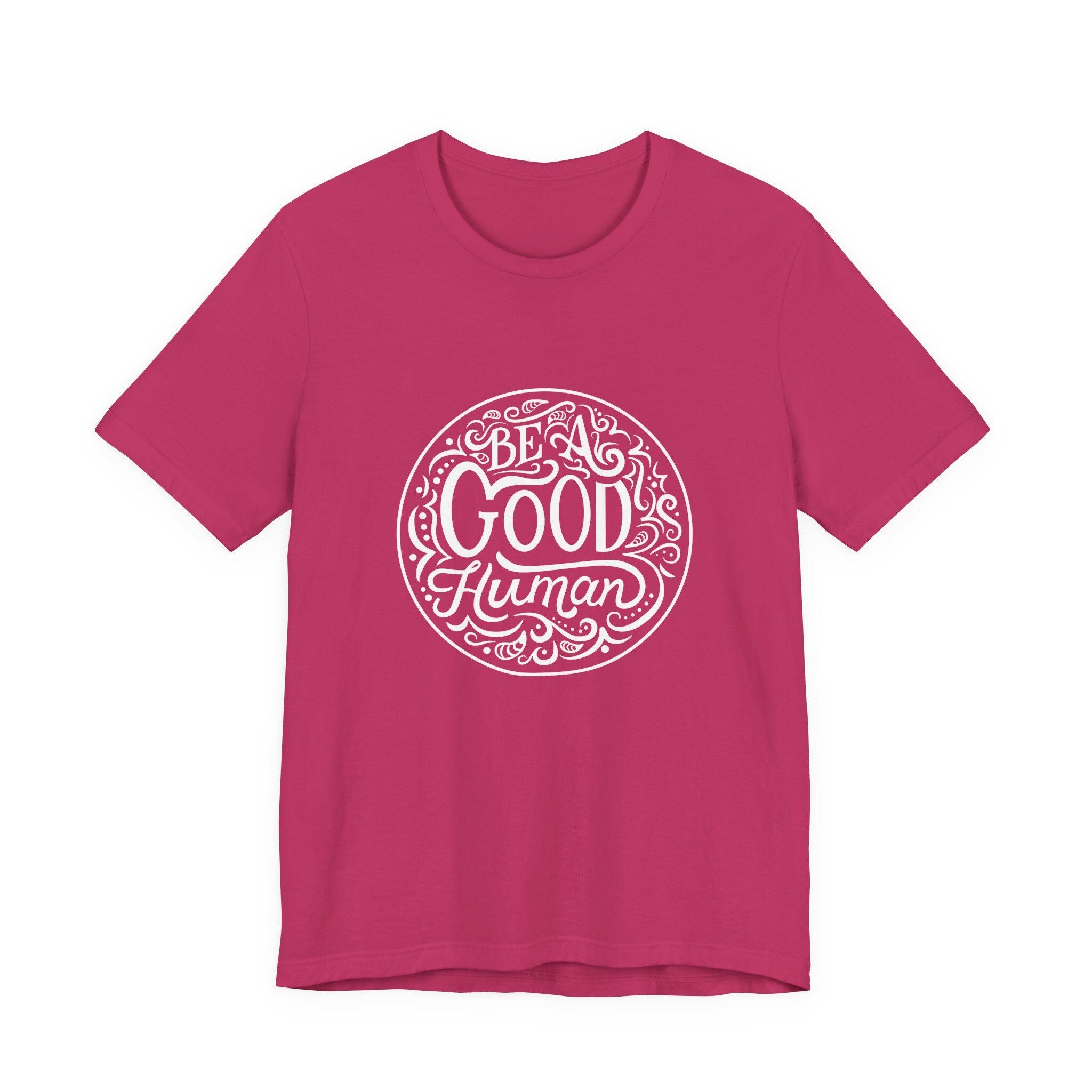 Be a Good Human Unisex Tee, Inspirational T-Shirt, Positive Vibes Shirt, Gift for Friends, Everyday Wear, Eco-Friendly Fashion