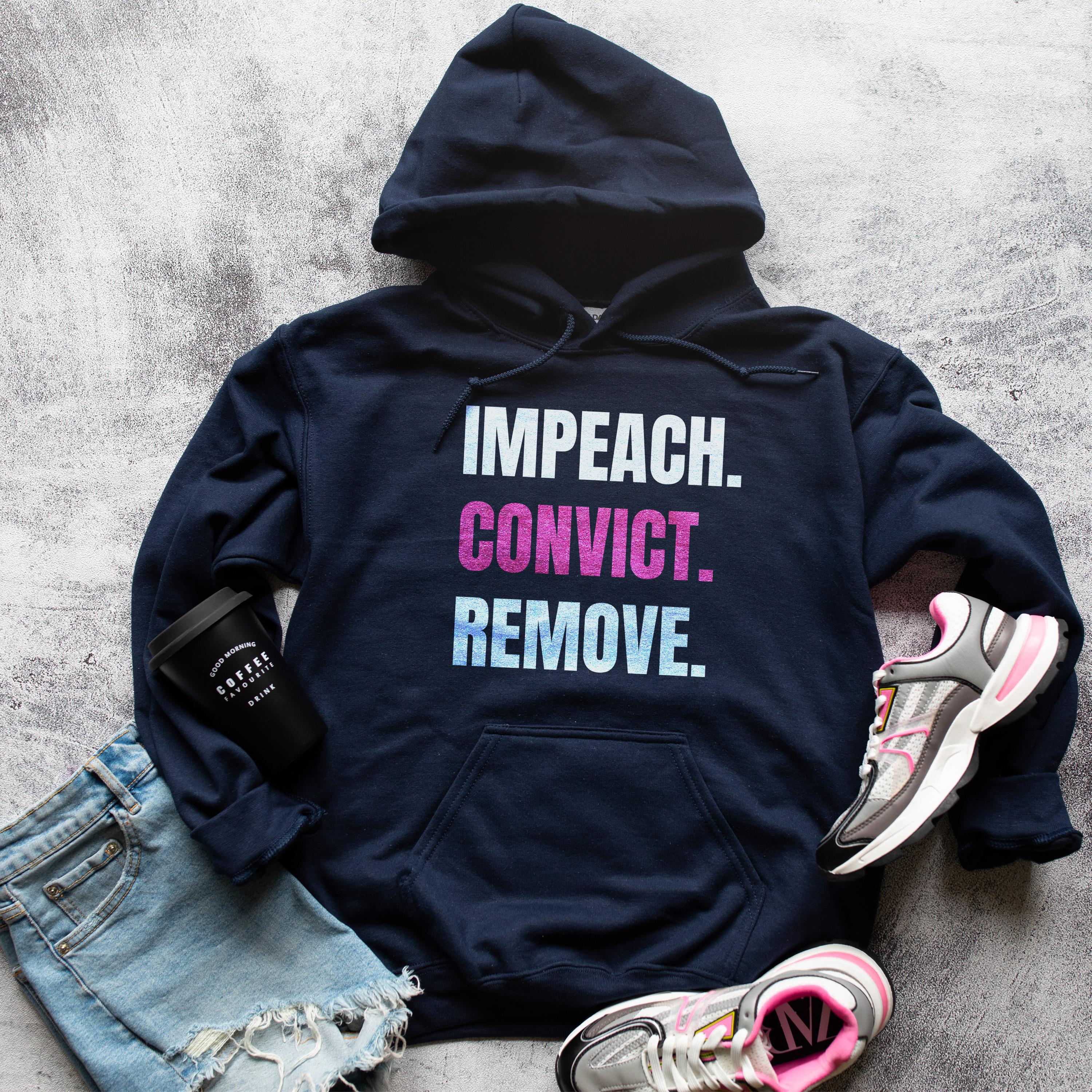 Impeach Convict Remove Hoodie, Political Statement Sweatshirt, Unisex Pullover, Activist Clothing, Protest Apparel, Trendy Gift Idea