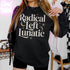 Radical Left Lunatic Sweatshirt, Statement Graphic Hoodie, Feminist Sweater, Political Activist Gift, Retro Style Pullover, Unisex Casual