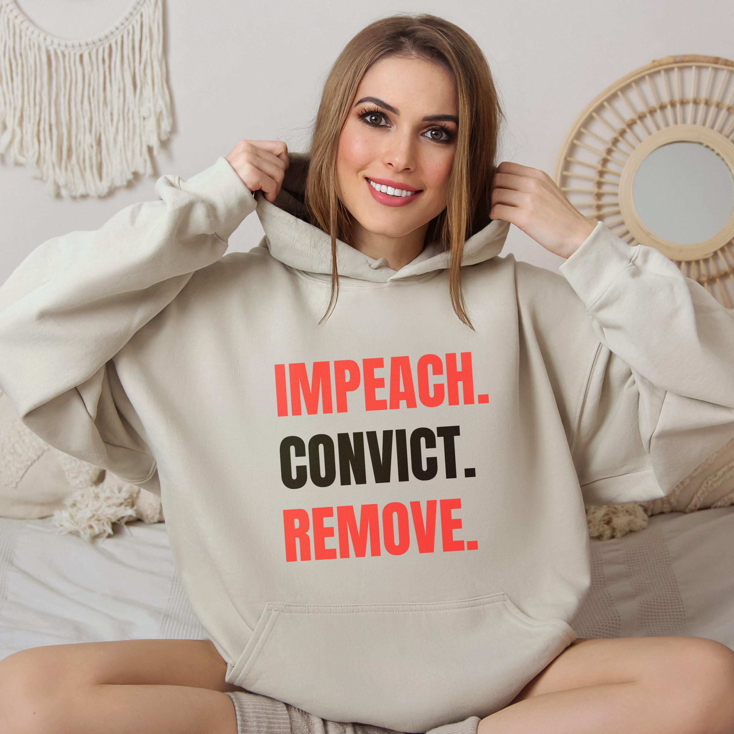 Impeach Convict Remove Hoodie, Political Statement Sweatshirt, Bold Graphic Pullover, Anti-Government Apparel, Activist Clothing