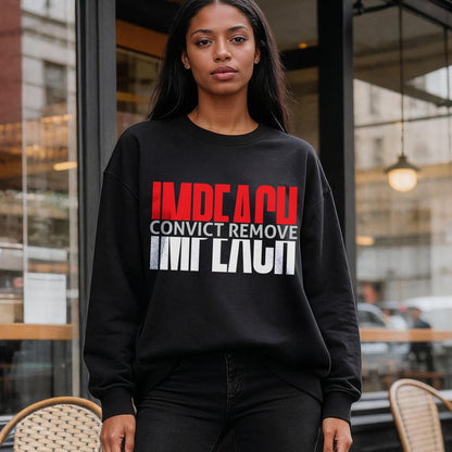 Impeach Convict Remove Sweatshirt, Political Statement Clothing, Activist Apparel, Bold Graphic Pullover for Protest