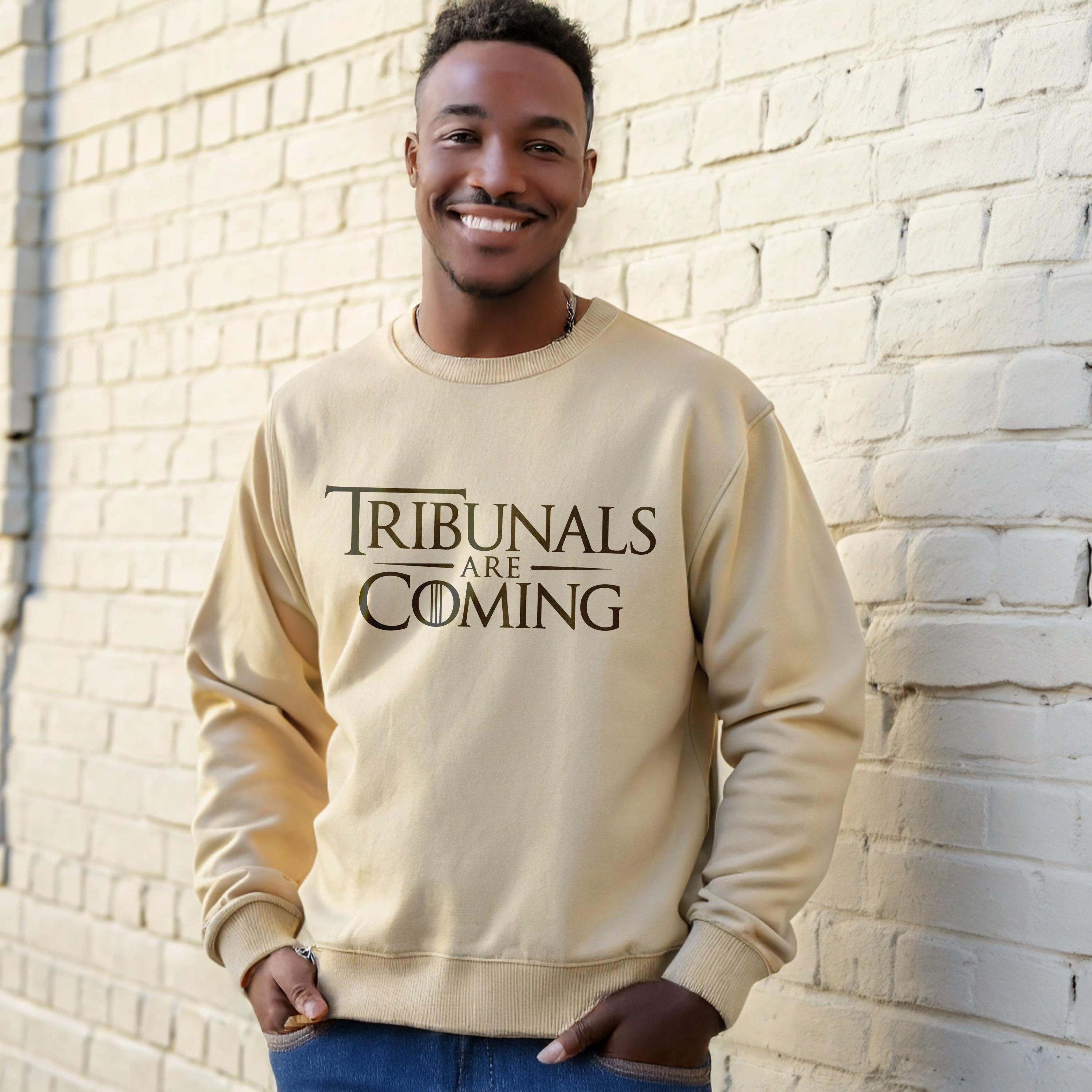 Tribunals Are Coming sweatshirt, Tribunals pullover, Unisex cozy sweatshirt, Funny saying top, Graphic sweatshirt gift