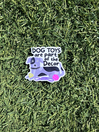 Dog Toys are Decor Sticker – Funny Dog Mom Vinyl Decal, Pet Lover Sticker, Home Decor Humor, 2” or 3”