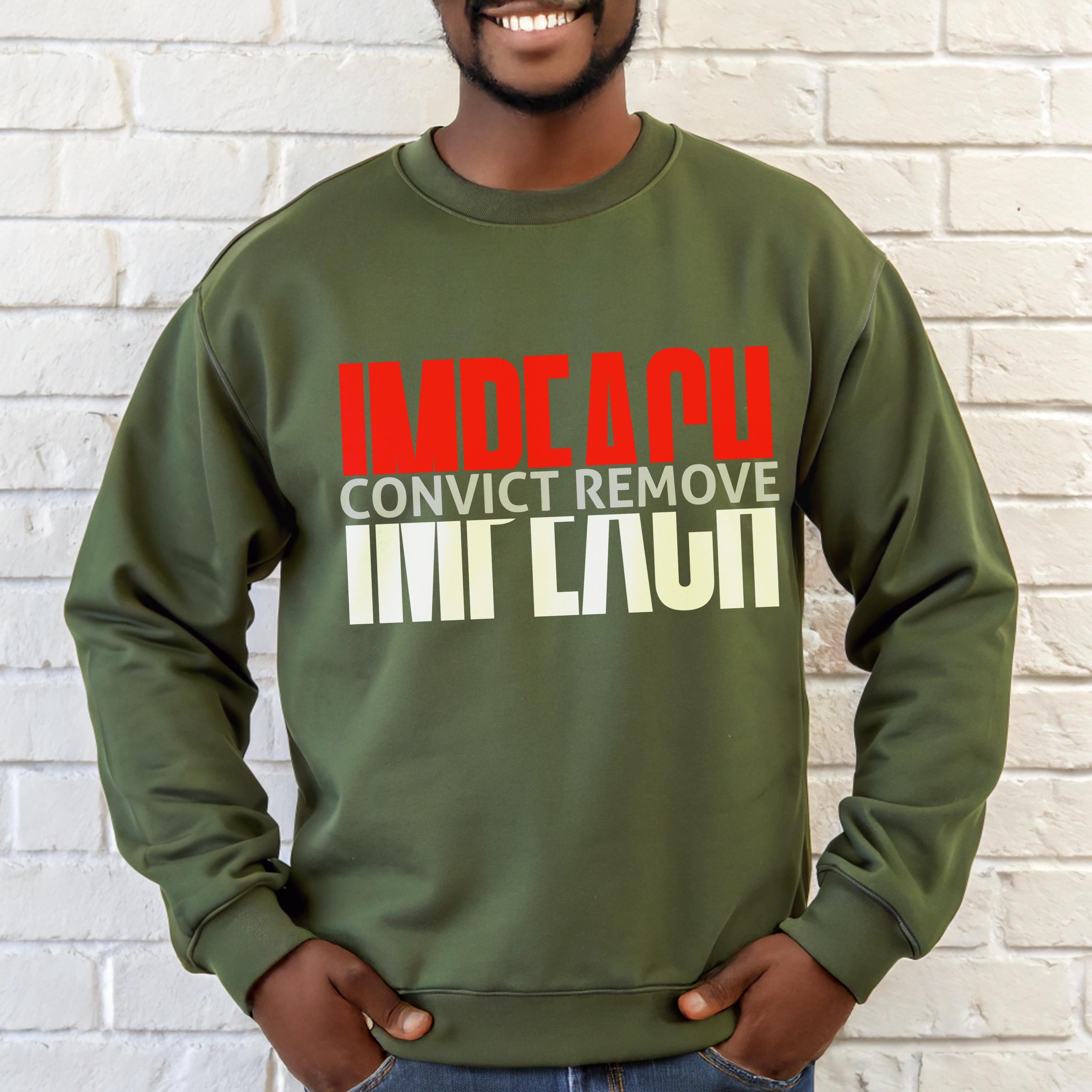 Impeach Convict Remove Sweatshirt, Bold Political Statement Sweatshirt, Comfortable Activist Sweater, Unisex Crewneck Pullover