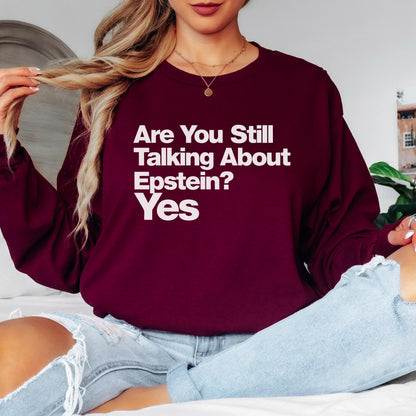 Are You Still Talking About Epstein Yes Sweatshirt, Funny Graphic Tee, Controversial Statement Shirt, Bold Text Top, Trending Fashion