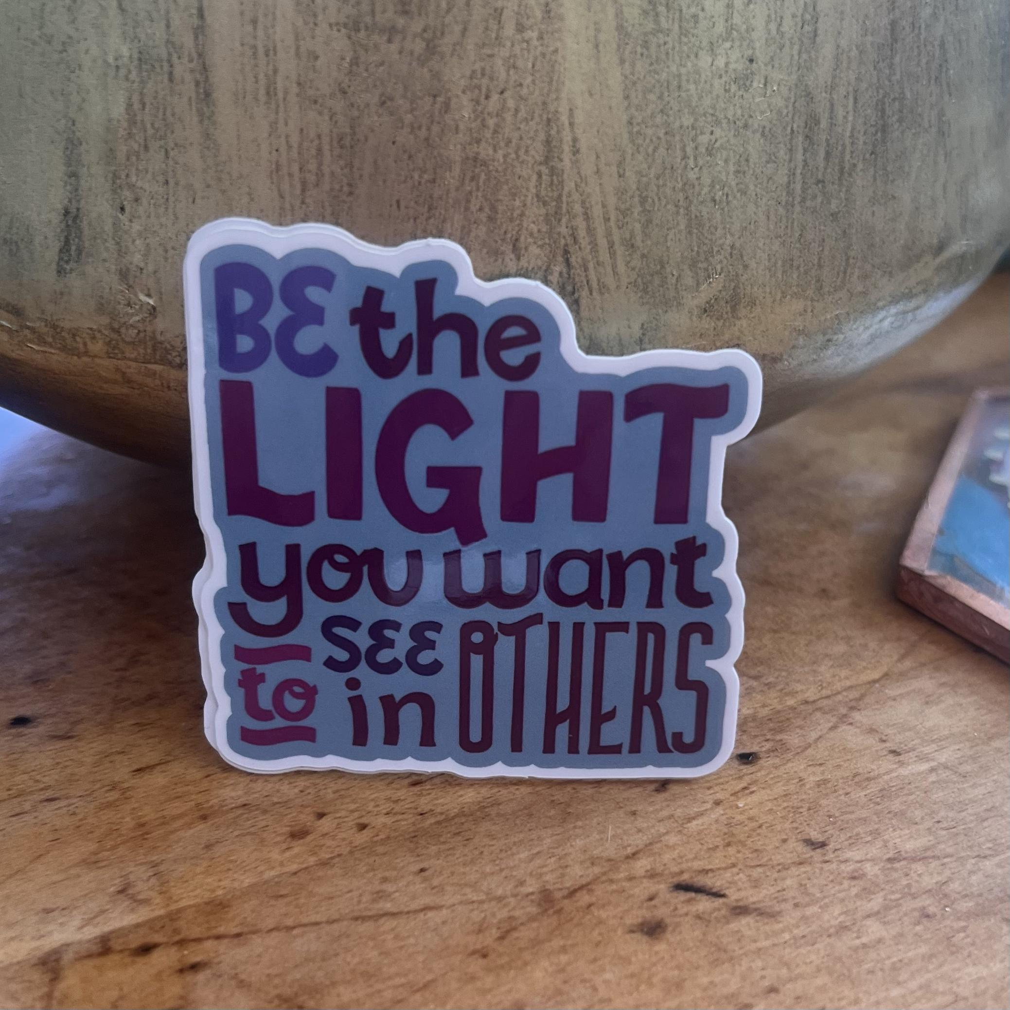Be The Light You Want To See In Others Sticker | Inspirational Quote Sticker | Original Art | La-La &amp; Co