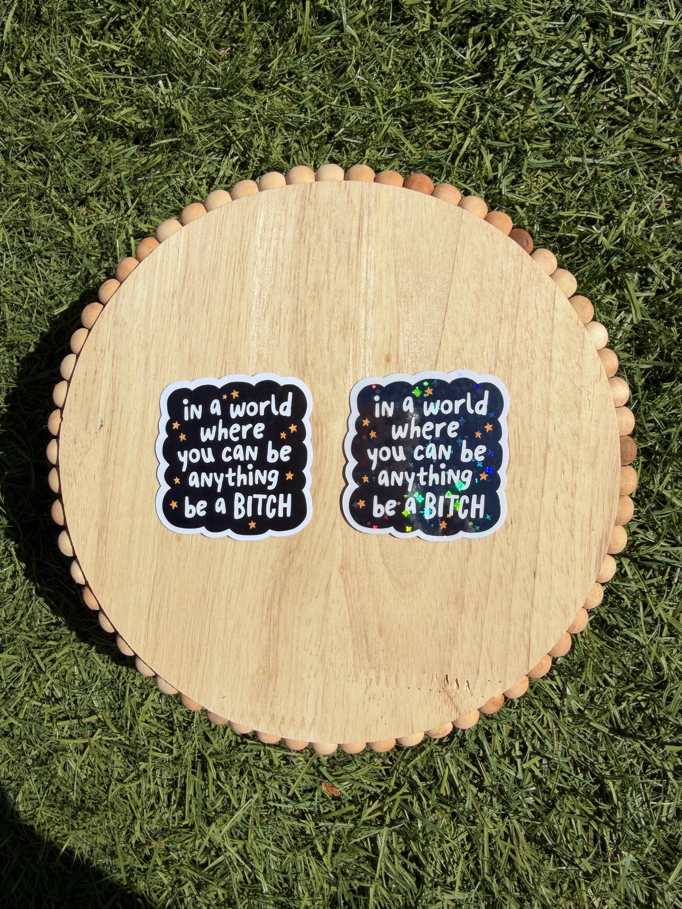 Be a Bitch Sticker Funny Sarcastic Quote Sticker | Feminist Snarky Humor Decal | Laptop Water Bottle Kindle Sticker