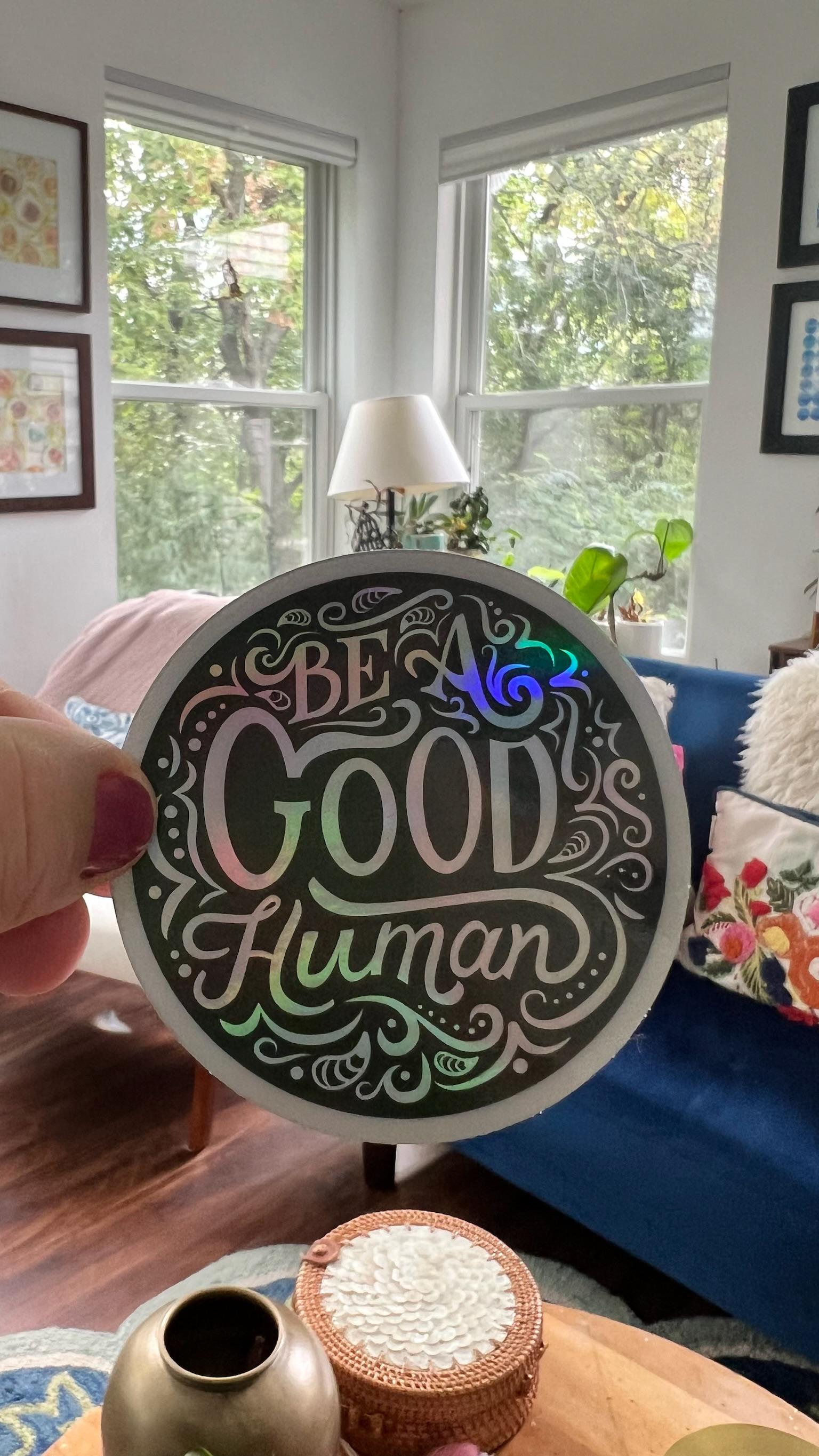 Be A Good Human Holographic Sticker | Rainbow Reflective Vinyl Decal