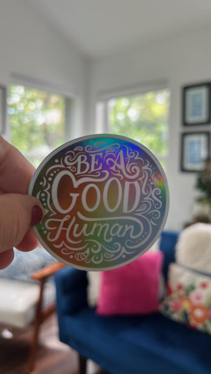 Be A Good Human Holographic Sticker | Rainbow Reflective Vinyl Decal