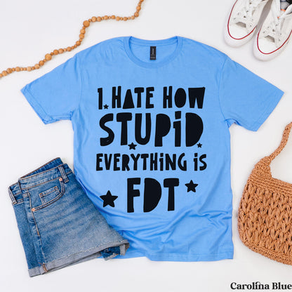 Carolina blue t-shirt with &amp;quot;I hate how stupid everything is&amp;quot; text in black.