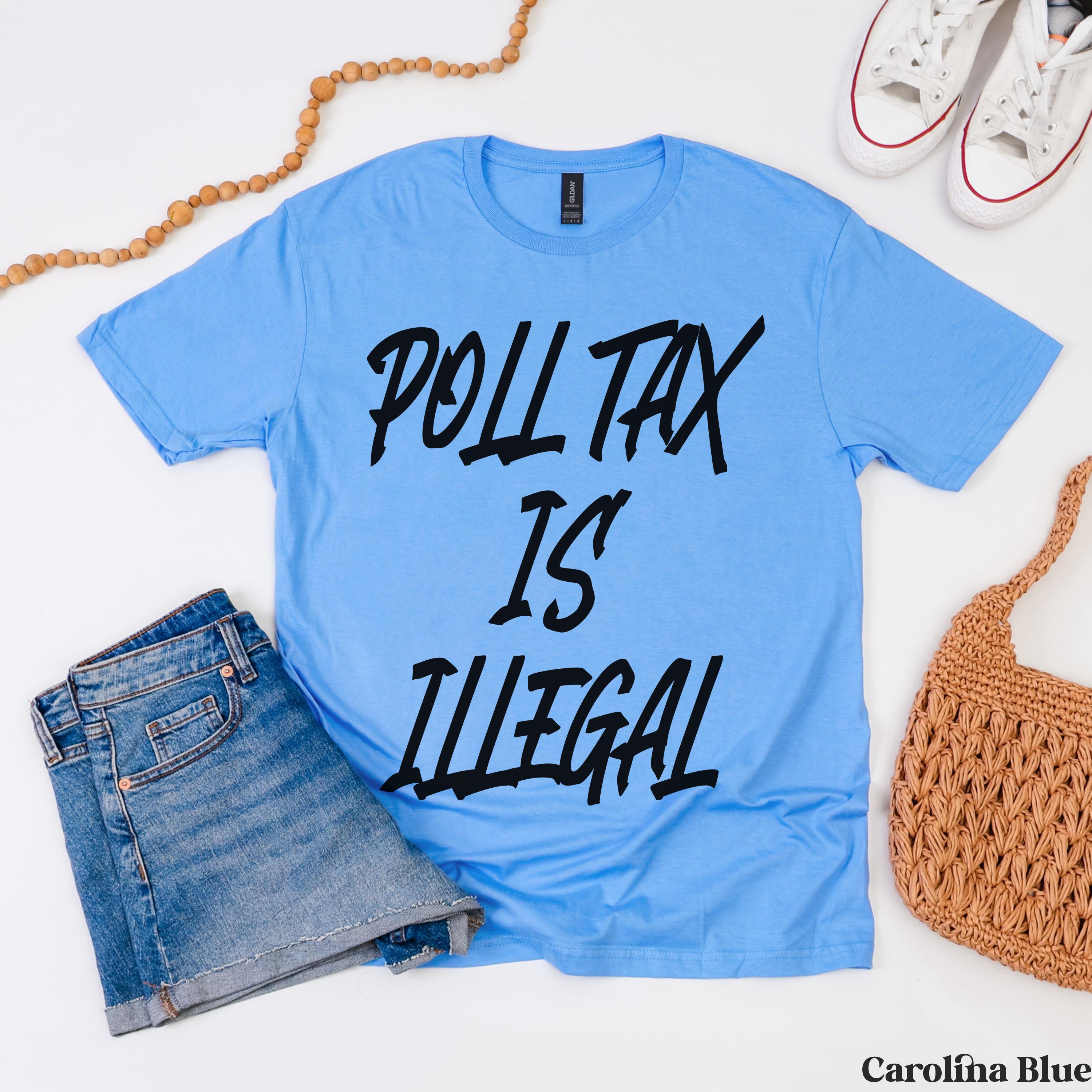 Blue t-shirt with black text reading &amp;quot;POLL TAX IS ILLEGAL&amp;quot;.