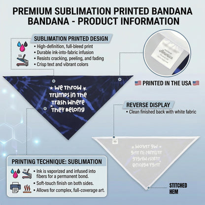 Sublimation printed bandana with &amp;quot;We throw Trumps in the trash&amp;quot; design.