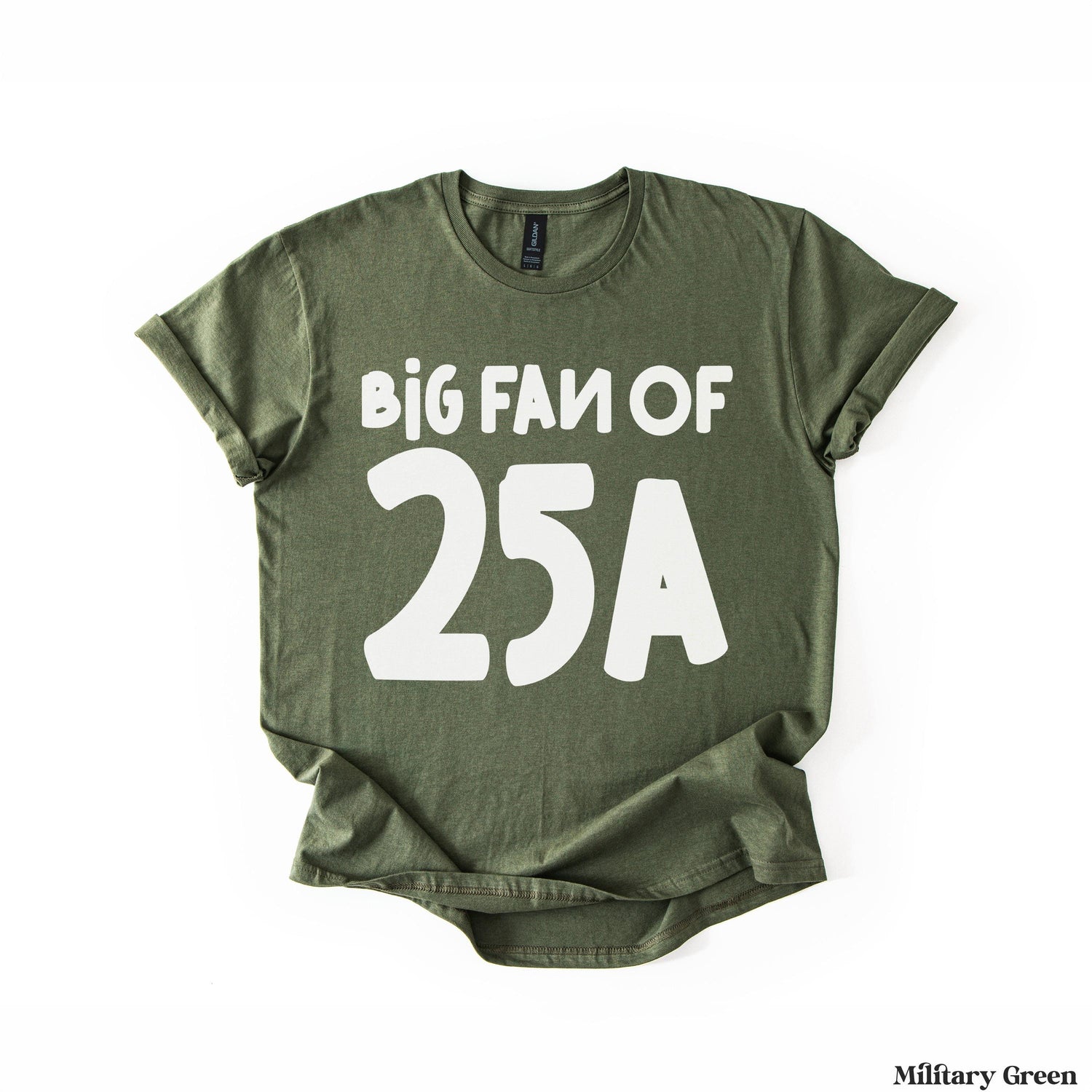 Military green t-shirt with &amp;quot;BIG FAN OF 25A&amp;quot; in white text.