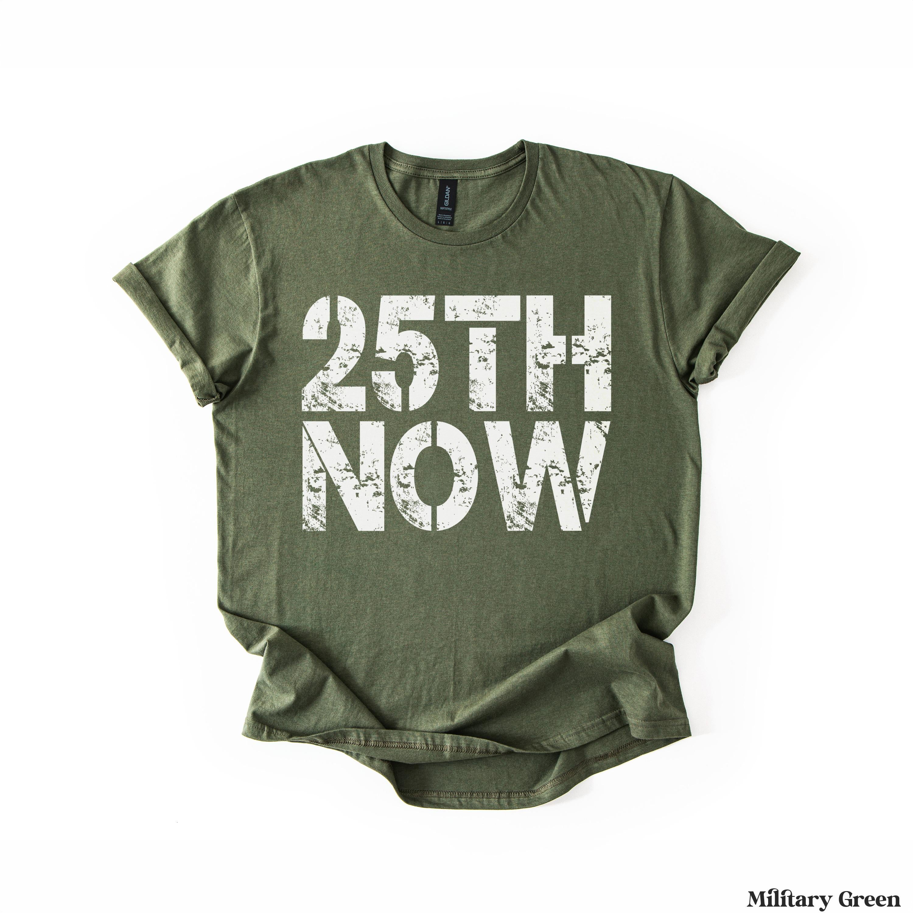 Olive green t-shirt with &amp;quot;25TH NOW&amp;quot; in distressed white text.