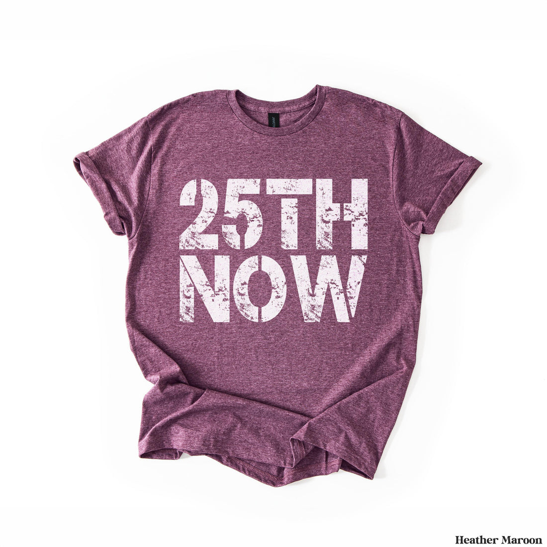 Heather maroon t-shirt with &amp;quot;25TH NOW&amp;quot; in distressed white lettering.