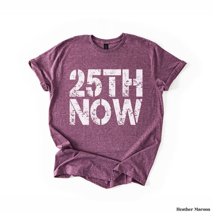 Heather maroon t-shirt with &amp;quot;25TH NOW&amp;quot; in distressed white lettering.