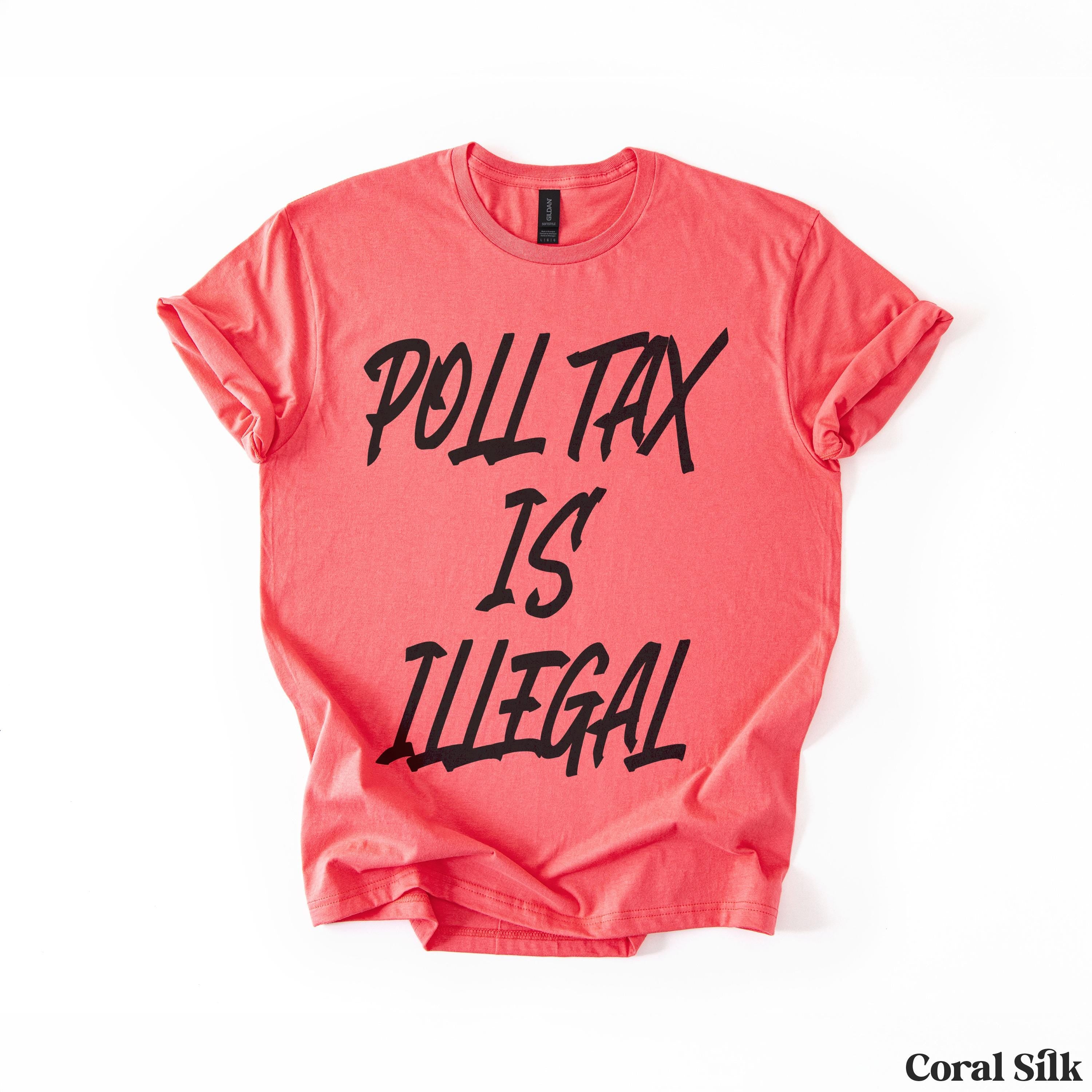 Coral t-shirt with black text that reads &amp;quot;POLL TAX IS ILLEGAL&amp;quot;.