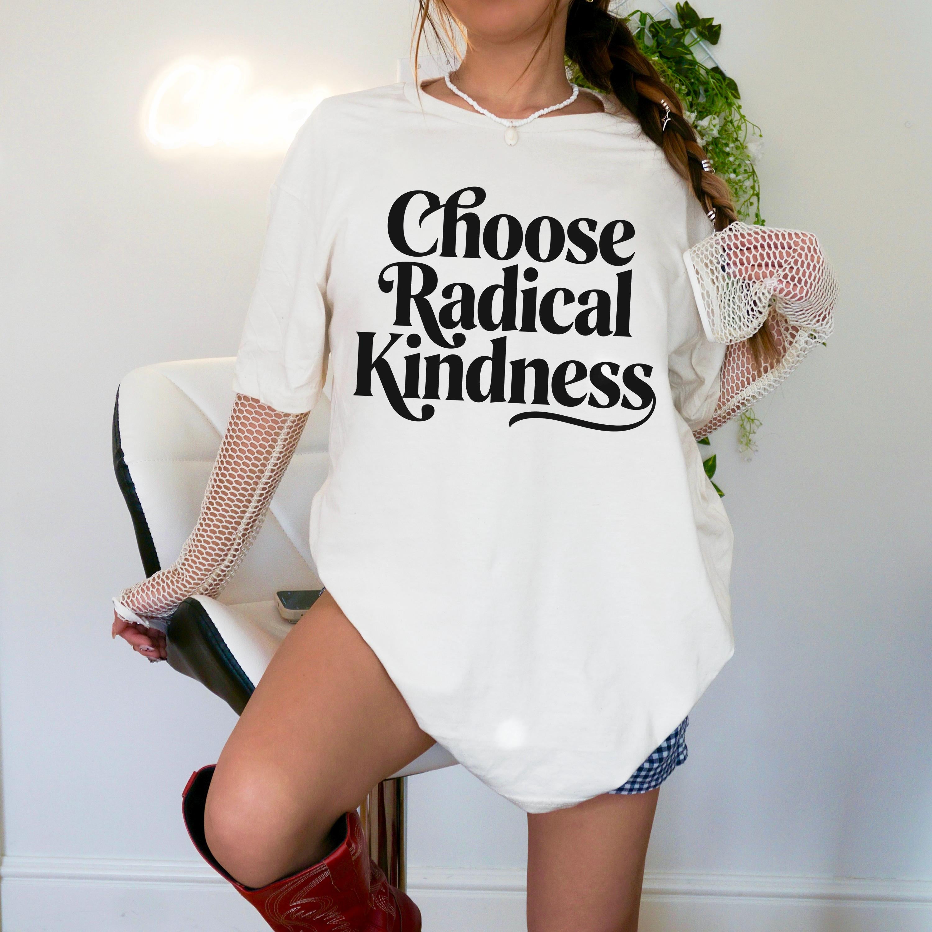 Cream t-shirt with &amp;quot;Choose Radical Kindness&amp;quot; text, worn by a person.