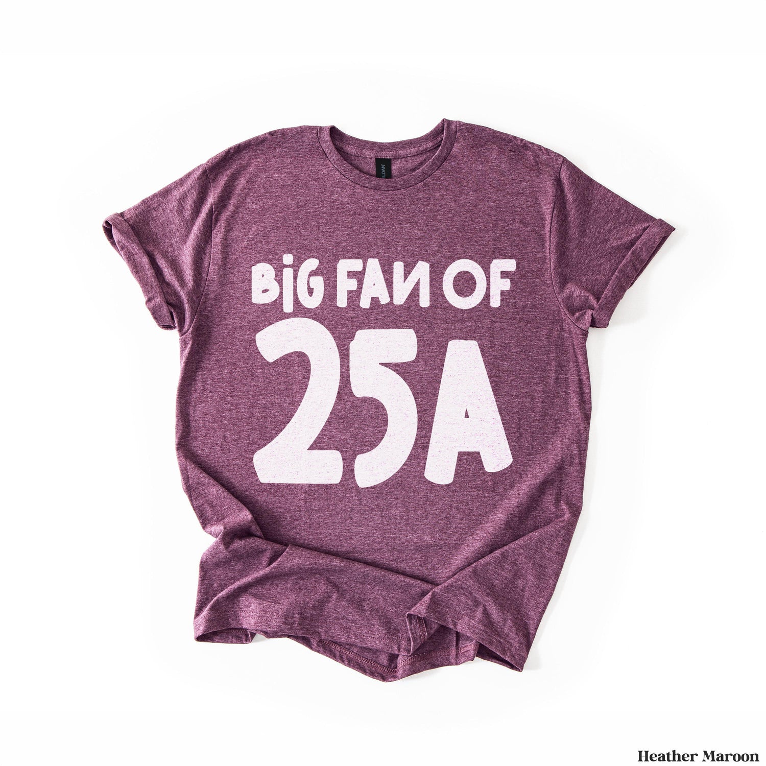 Heather maroon t-shirt with &amp;quot;BIG FAN OF 25A&amp;quot; graphic.