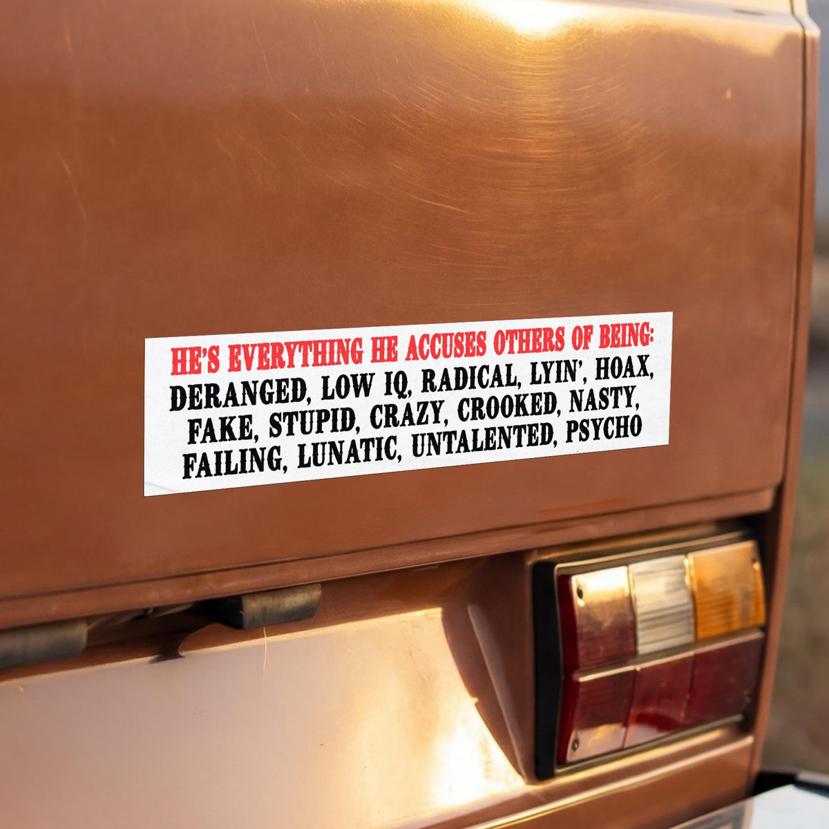 Bumper sticker listing negative attributes: deranged, low IQ, radical, lying, hoax, fake, stupid, crazy, crooked, nasty, failing, lunatic, untalented, psycho.