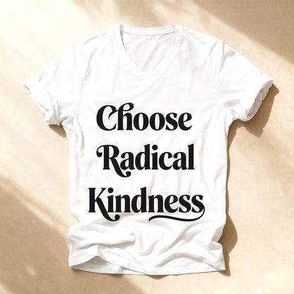 White v-neck t-shirt with &amp;quot;Choose Radical Kindness&amp;quot; printed in black text.