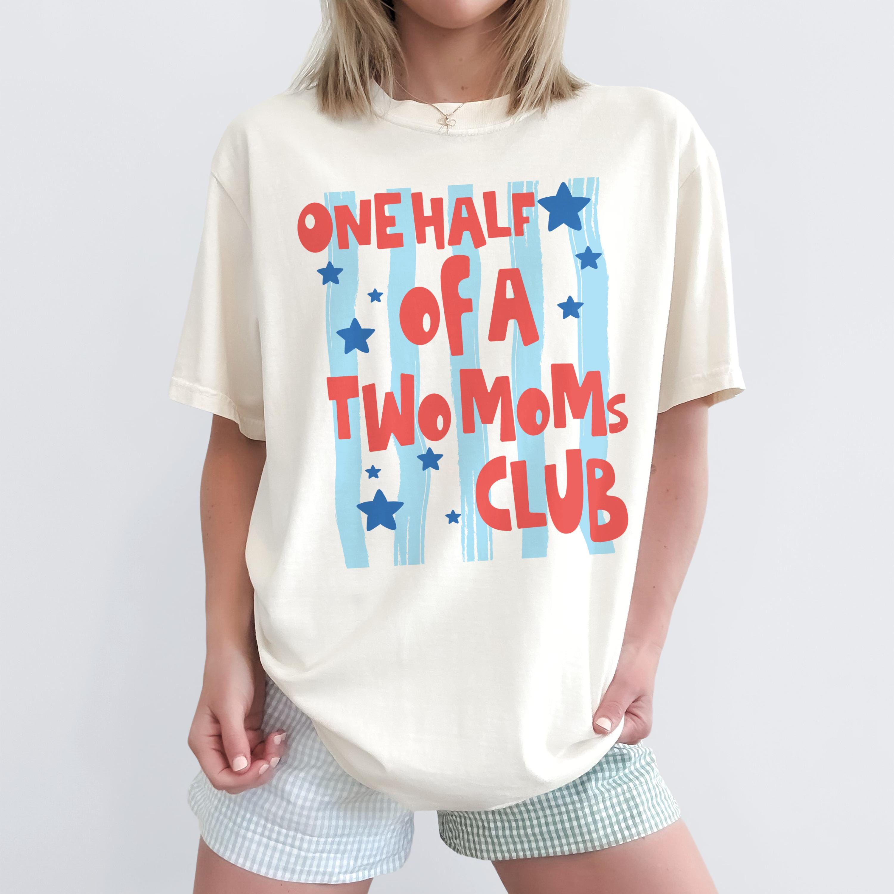 One Half Of A Two Mom Club T-Shirt, Lesbian Moms Tee, Matching Partner Pride Shirt, Mothers Day Gift for Her, Two Mom Family