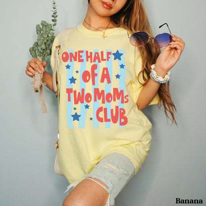 One Half Of A Two Mom Club T-Shirt, Lesbian Moms Tee, Matching Partner Pride Shirt, Mothers Day Gift for Her, Two Mom Family