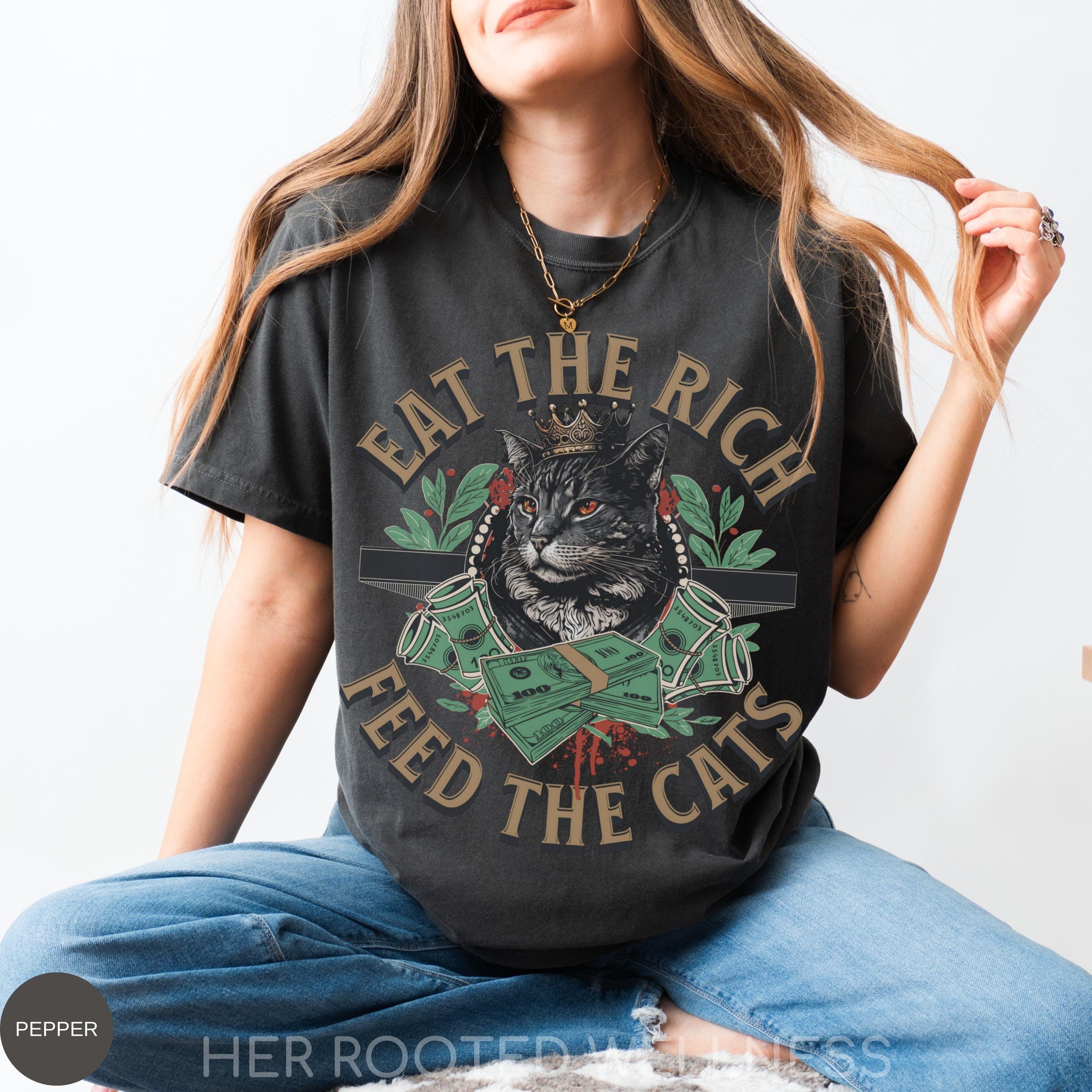 Eat the Rich Feed the Cats Shirt, Anti Capitalist Tshirt, Political Activist Apparel, Liberal Cat Mom Gift, Anti Billionaire Protest T-shirt