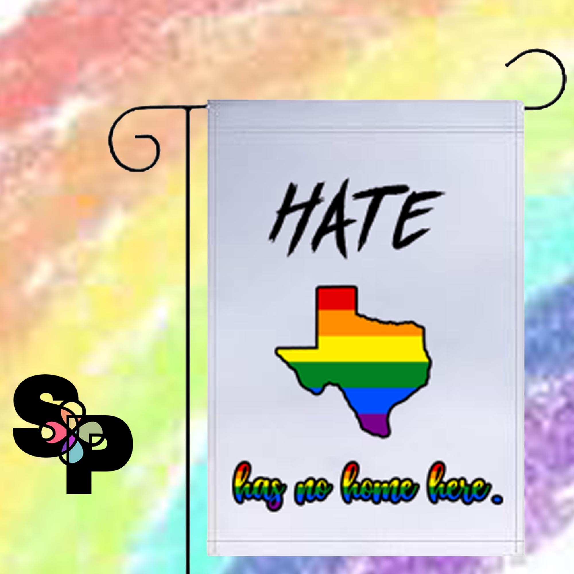 Hate Has No Home Here Texas - Garden Flag LGBTQIA+
