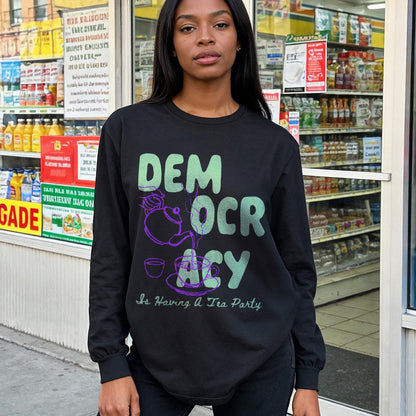 Black long sleeve shirt with &amp;quot;Dem Oc racy Is Having A Tea Party&amp;quot; graphic.