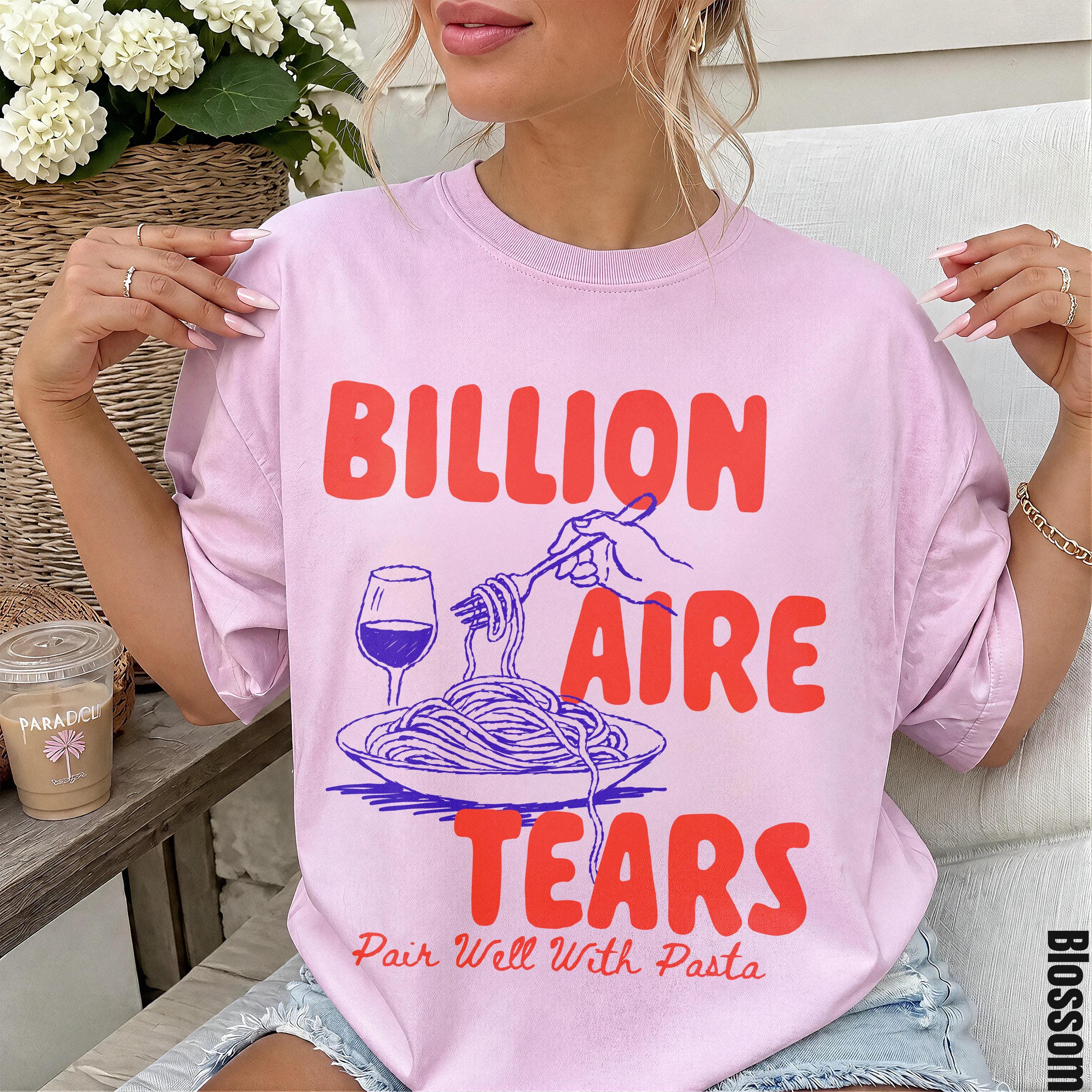 Pink t-shirt with text &amp;quot;BILLIONAIRE TEARS Pair Well With Pasta&amp;quot; and spaghetti graphic