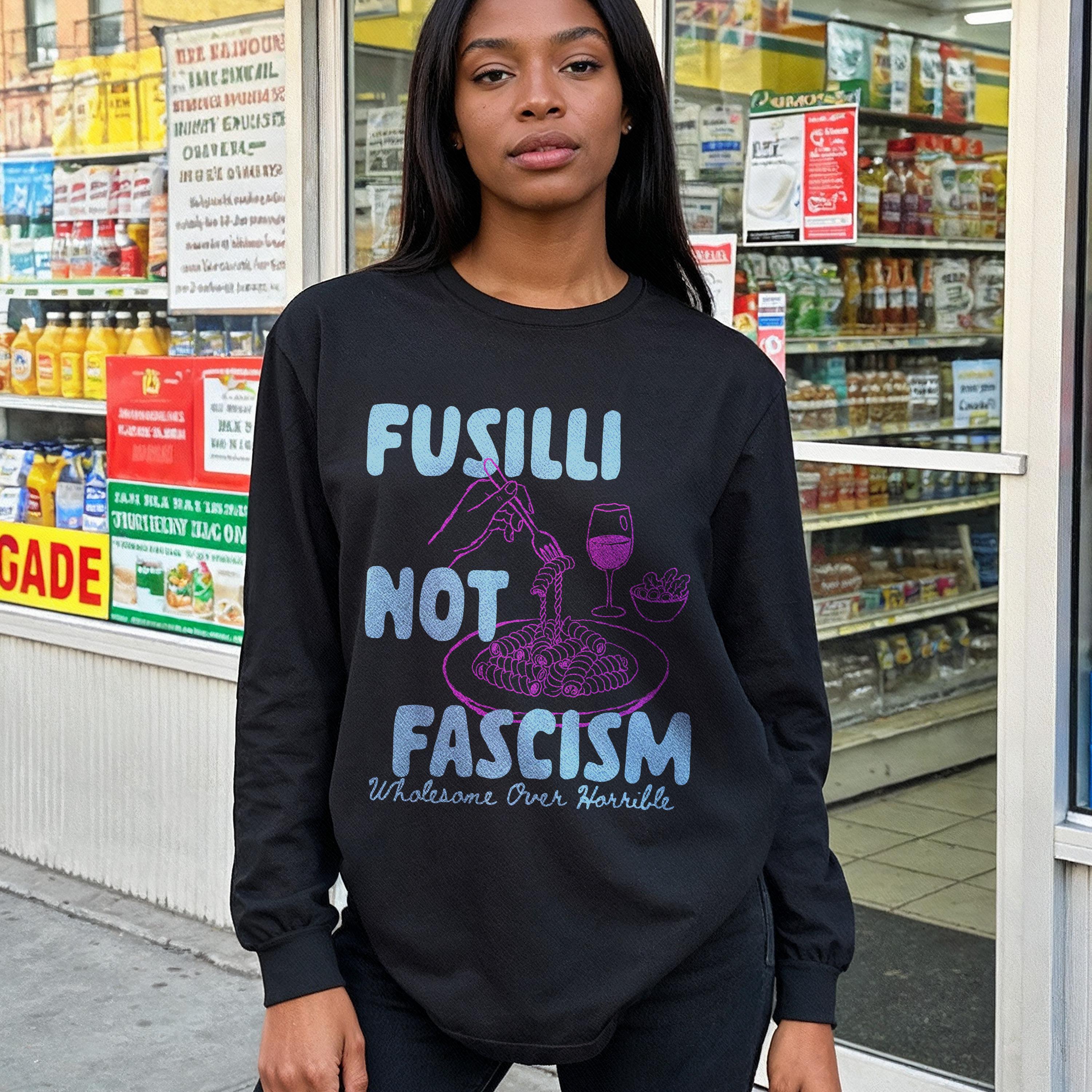 Black long-sleeve shirt with &amp;quot;FUSILLI NOT FASCISM Wholesome Over Horrible&amp;quot; text.