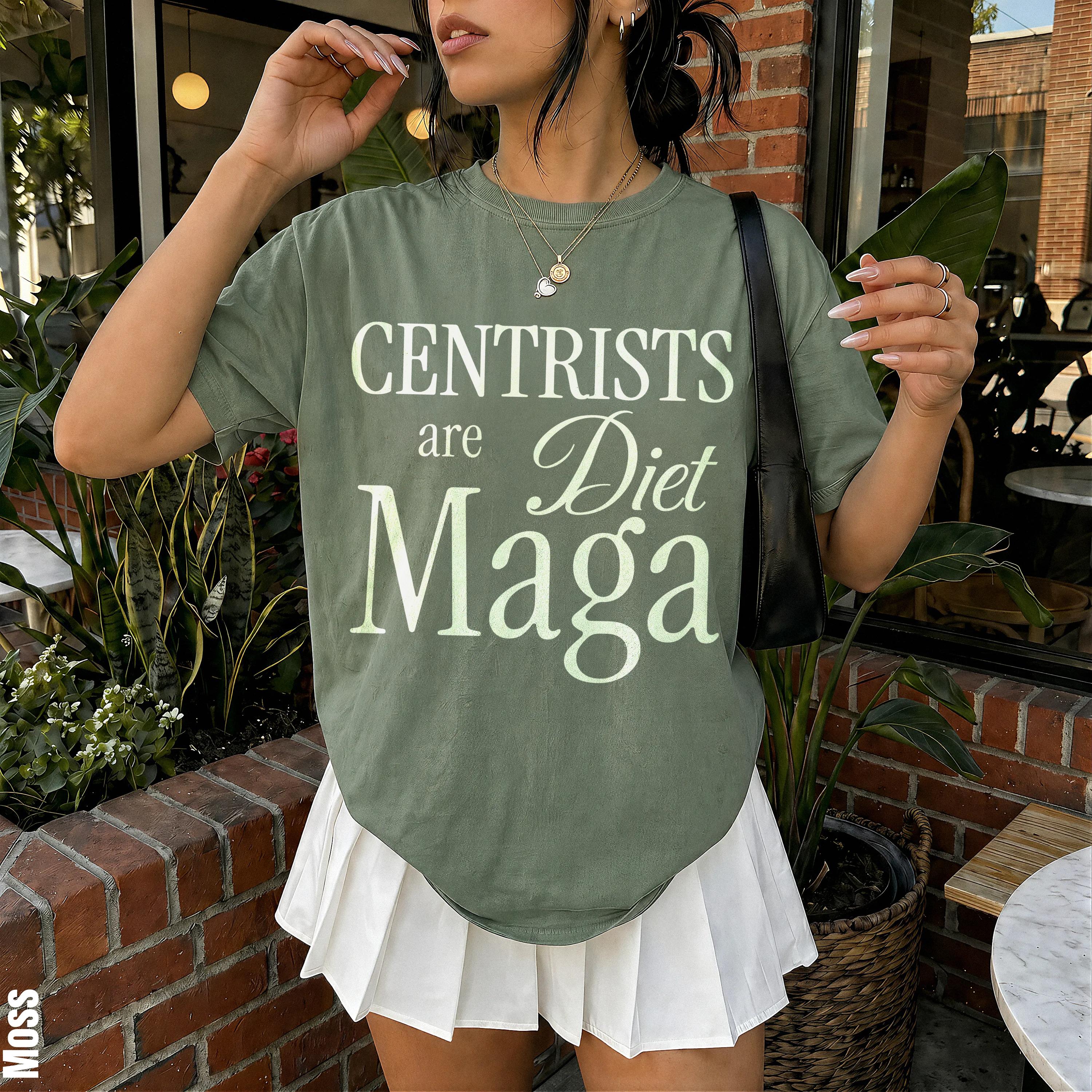 Moss colored t-shirt with white text that reads &amp;quot;Centrists are Diet Maga&amp;quot;.