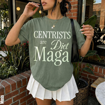 Moss colored t-shirt with white text that reads &amp;quot;Centrists are Diet Maga&amp;quot;.
