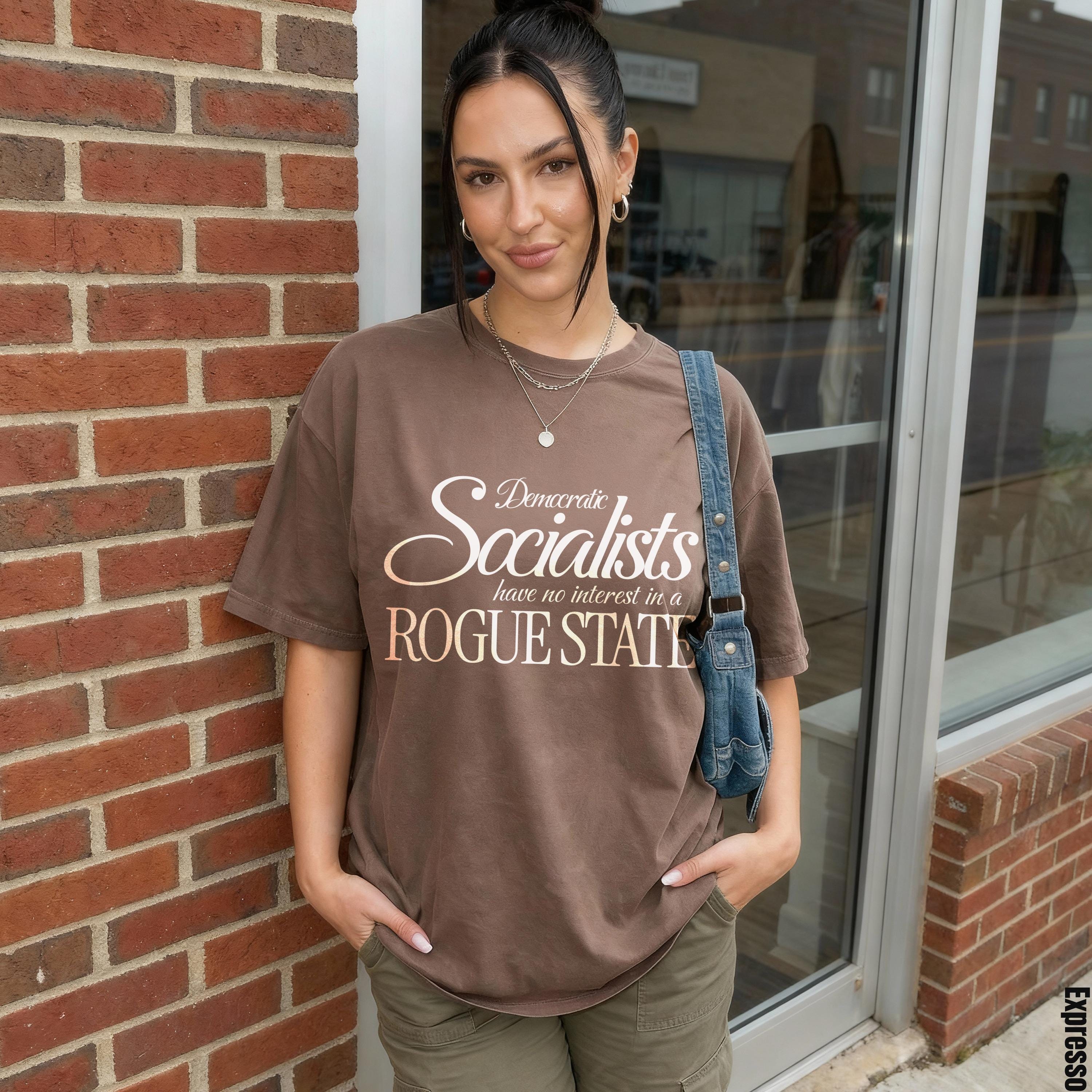 Brown t-shirt with &amp;quot;Democratic Socialists have no interest in a ROGUE STATE&amp;quot; text.